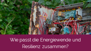 Wie passt die Energiewende und Resilienz zusammen?