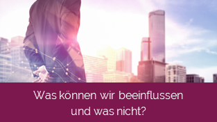 was können wir beeinflussen?